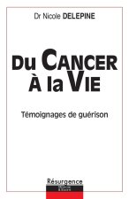 Du cancer à la vie - Témoignages de guérison
