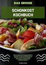 Das große Schonkost Kochbuch: 500 leckere und gesunde Rezepte für eine optimale Ernährung bei Magen-Darm-Beschwerden - Erfahre alles über deine Darmge