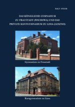 Das Königliche Gymnasium zu Fraustadt (Wschowa) und das private Kantgymnasium zu Lissa (Leszno)