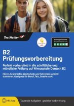 B2 Prüfungsvorbereitung - Perfekt vorbereitet in die schriftliche und mündliche Prüfung auf Niveaustufe Deutsch B2 I Hören, Grammatik, Wortschatz und