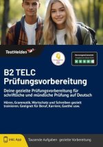 B2 TELC Prüfungsvorbereitung - Deine gezielte Prüfungsvorbereitung für schriftliche und mündliche Prüfung auf Deutsch I Hören, Grammatik, Wortschatz u
