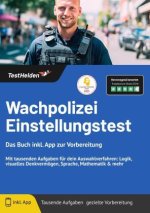 Wachpolizei Einstellungstest: Das Buch inkl. App zur Vorbereitung - Mit tausenden Aufgaben für dein Auswahlverfahren: Logik, visuelles Denkvermögen, S