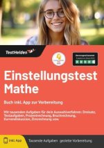 Einstellungstest Mathe - Buch inkl. App zur Vorbereitung. Mit tausenden Aufgaben für dein Auswahlverfahren: Dreisatz, Textaufgaben, Prozentrechnung, B
