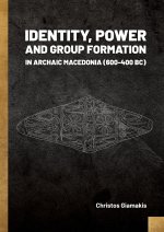 Identity, Power and Group Formation in Archaic Macedonia (600-400 BC)