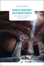 Par le souffle de Sayat-Nova - Un voyage en Arménie et en Gé