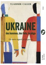 Ukraine : Des hommes, des faits, le piège - autre regard sur
