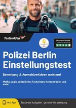 Polizei Berlin Einstellungstest: Bewerbung & Auswahlverfahren meistern! Mathe, Logik, polizeiliches Fachwissen, Konzentration und mehr!