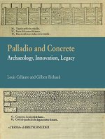 Palladio and Concrete: Archaeology, Innovation, Legacy