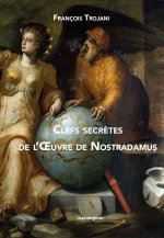 Clés secrètes de l oeuvre de Nostradamus