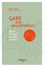 GARE AUX MALENTENDUS ! : DEJOUER LES PIEGES POUR FAIRE APPRENDRE