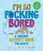 IM SO FUCKING BORED
