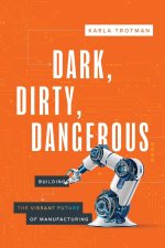 Dark, Dirty, Dangerous: Building the Vibrant Future of Manufacturing