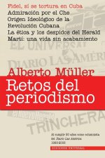 RETOS DEL PERIODISMO. Cuba y Exilio. Memorias 1959-2008, Fidel, sí se tortura en Cuba / Admiracion por el Che / Origen Ideológico de la Revolución Cub
