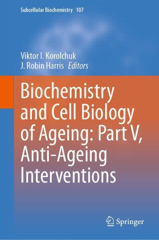 Biochemistry and Cell Biology of Ageing: Part V, Anti-Ageing Interventions (Viktor I. Korolchuk,Robin J. Harris)(Pevná)
