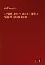 L'istruzione che deve il padre al figlio nel magistero della vita sociale