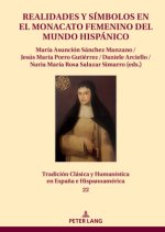 Realidades y símbolos en el monacato femenino del mundo hispánico