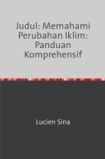 Judul: Memahami Perubahan Iklim: Panduan Komprehensif