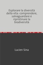 Esplorare la diversità della vita: comprendere, salvaguardare e ripristinare la biodiversità