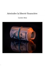 Atteindre la liberté financière et devenir indépendant
