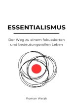 Essentialismus: Der Weg zu einem fokussierten und bedeutungsvollen Leben