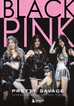 Blackpink: Pretty Savage. Неофициальная биография группы