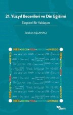 21. Yüzyil Becerileri Ve Din Egitimi - Elestirel Bir Yaklasim