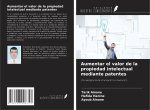 Aumentar el valor de la propiedad intelectual mediante patentes