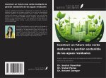 Construir un futuro más verde mediante la gestión sostenible de las aguas residuales