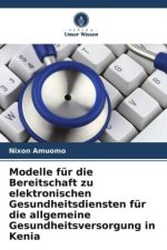 Modelle für die Bereitschaft zu elektronischen Gesundheitsdiensten für die allgemeine Gesundheitsversorgung in Kenia