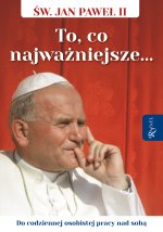 Święty Jan Paweł II. To co najważniejsze, Do codziennej osobistej pracy nad sobą
