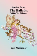 Stories from the Ballads, Told to the Children