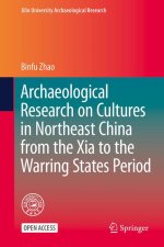 Archaeological Research on Cultures in Northeast China from the Xia to the Warring States Period