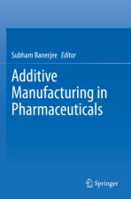 Additive Manufacturing in Pharmaceuticals