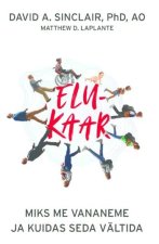 Elukaar. Miks me vananeme ja kuidas seda vältida