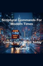 Scriptural Commands for Modern Times Living God's Word Today Volume 2