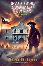 William Barret Travis - Victory or Death