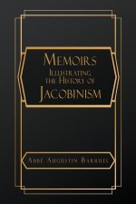 Memoirs Illustrating the History of Jacobinism