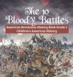The 10 Bloody Battles - American Revolution History Book Grade 5 | Children's American History