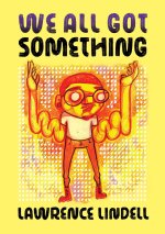 WE ALL GOT SOMETHING