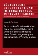 Territorialkonflikte im arktischen Raum aus seerechtlicher Sicht und unter Berücksichtigung neuer Entwicklungen aufgrund der klimatischen Veränderunge