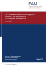 Die Konstruktion des Weiterbildungsberufs Geprüfte*r Berufsspezialist*in für Industrielle Transformation