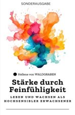 Stärke durch Feinfühligkeit: Leben und Wachsen als Hochsensibler Erwachsener: Sonderausgabe