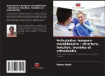 Articulation temporo-mandibulaire : structure, fonction, troubles et orthodontie