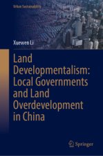 Land Developmentalism: Local Governments and Land Overdevelopment in China