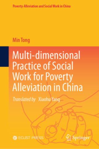 Multi-dimensional Practice of Social Work for Poverty Alleviation in China (Min Tong,Xiaohu Yang)(Kemény kötésű)