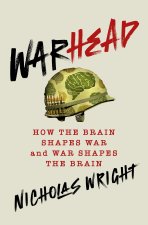 WARHEAD HOW THE BRAIN SHAPES WAR & WAR S