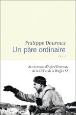 Un père ordinaire. Alfred Douroux, la LVF et la Waffen SS