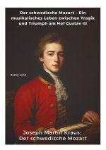 Joseph Martin Kraus:  Der schwedische Mozart