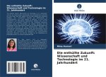 Die enthüllte Zukunft: Wissenschaft und Technologie im 21. Jahrhundert