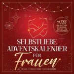 Selbstliebe Adventskalender für Frauen: 24 Tage für mehr Selbstliebe, Selbstvertrauen und Gelassenheit mit Übungen für innere Stärke und Wohlbefinden